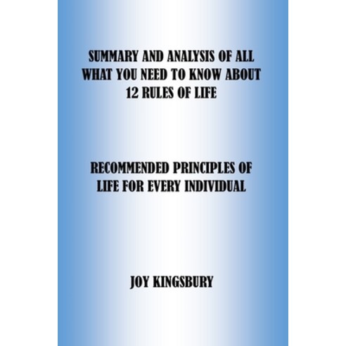 Summary and Analysis of All What You Need to Know about 12 Rules for Life: Recommended Principles of... Paperback, Independently Published, English, 9798748138635