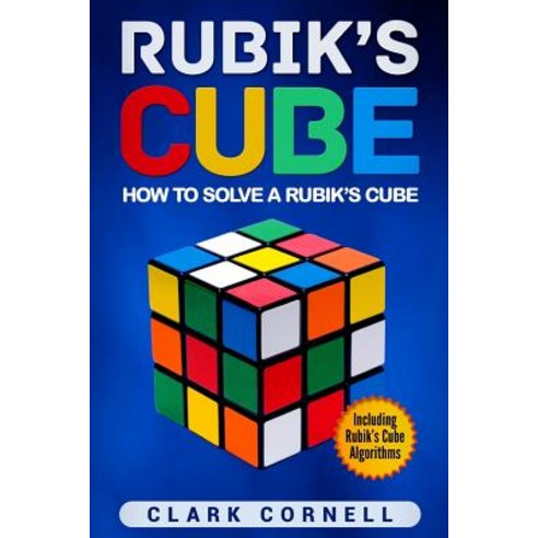 (영문도서) Rubik''s Cube: How to Solve a Rubik''s Cube Including Rubik''s Cube Algorithms Paperback, Createspace Independent Pub..., English, 9781719033800