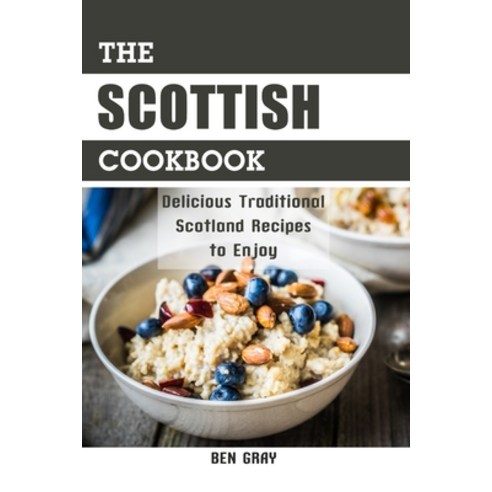 (영문도서) The Scottish Cookbook: Delicious Traditional Scotland Recipes to Enjoy Paperback, Independently Published, English, 9798539488338