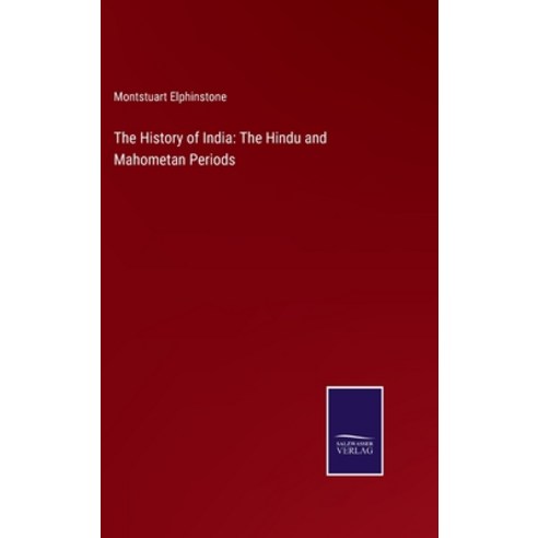 (영문도서) The History of India: The Hindu and Mahometan Periods Hardcover, Salzwasser-Verlag, English, 9783375154776