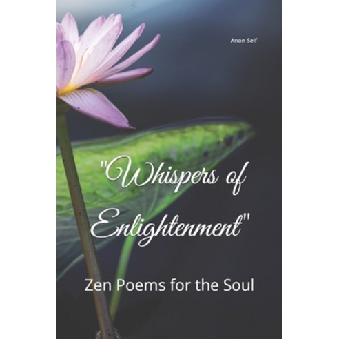(영문도서) "Whispers of Enlightenment": Zen Poems for the Soul Paperback, Independently Published, English, 9798399135106