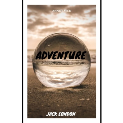 Adventure Jack London [Annotated]: (Classics Literature Action & Adventure) Paperback, Independently Published, English, 9798748551359