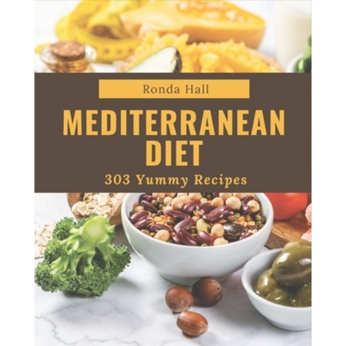 303 Yummy Mediterranean Diet Recipes: Yummy Mediterranean Diet Cookbook - The Magic to Create Incred... Paperback, Independently Published