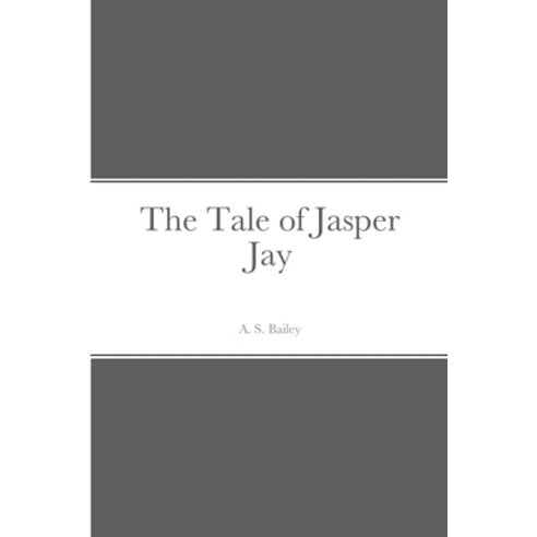 (영문도서) The Tale of Jasper Jay Paperback, Lulu.com, English, 9781387670901
