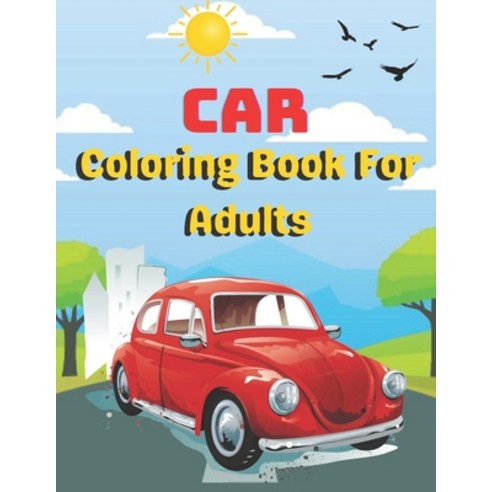 Car Coloring Book For Adults: A unique coloring books Adults activity Paperback, Independently Published, English, 9798723588073