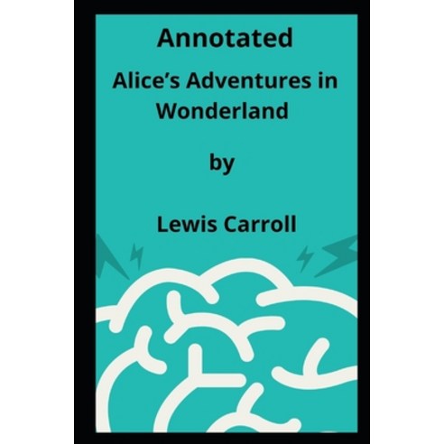 Alice''s Adventures in Wonderland Annotated Paperback, Independently Published, English, 9798575227144
