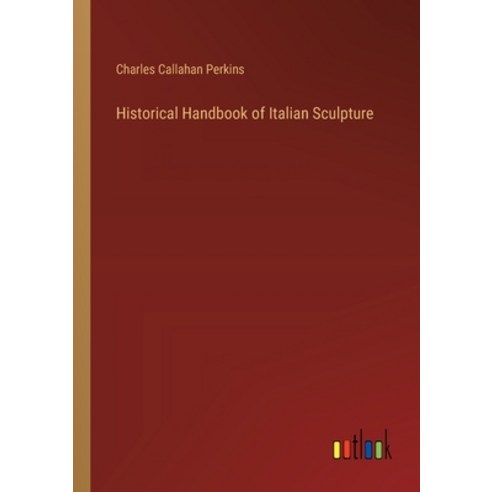 (영문도서) Historical Handbook of Italian Sculpture Paperback, Outlook Verlag, English, 9783385318656