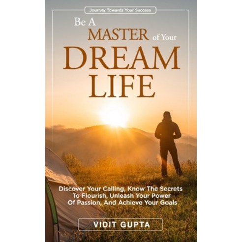 (영문도서) Be A Master of Your Dream Life: Discover Your Calling Know the Secrets To Flourish Unleash ... Paperback, Independently Published, English, 9798527813531