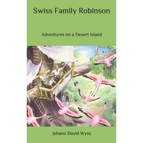 Swiss Family Robinson: Adventures on a Desert Island Paperback, Independently Published