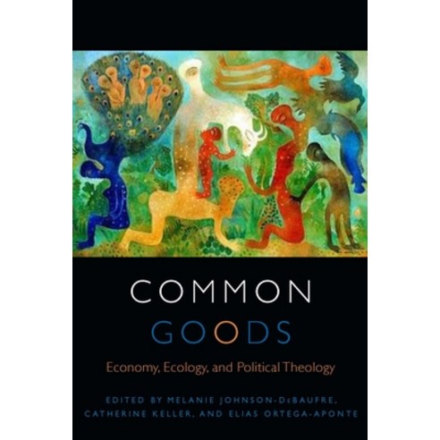 (영문도서) Common Goods: Economy Ecology and Political Theology Paperback, Fordham University Press, English, 9780823268443