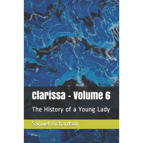 Clarissa - Volume 6: The History of a Young Lady Paperback, Independently Published, English, 9798570192010