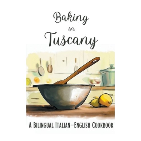 (영문도서) Baking in Tuscany: A Bilingual Italian-English Cookbook Paperback, Coledown Bilingual Books, English, 9798223666141