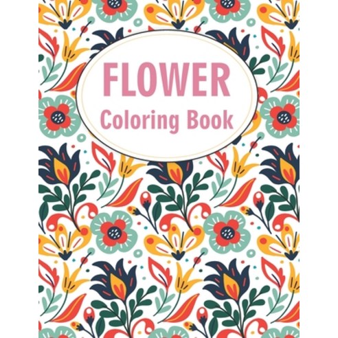 Flower Coloring Book: Beginner Featuring Beautiful Flowers Designs Pages Paperback, Independently Published, English, 9798726018850