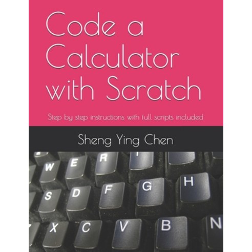 (영문도서) Code a Calculator with Scratch: Step by step instructions with full scripts included Paperback, Independently Published, English, 9798450455761
