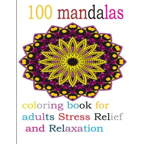 100 Mandalas coloring book for adults Stress Relief and Relaxation: An Adult Coloring Book with Fun ... Paperback, Independently Published, English, 9798696820965
