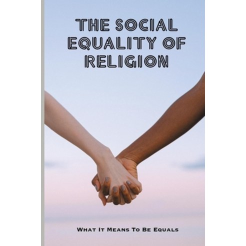 (영문도서) The Social Equality Of Religion: What It Means To Be Equals: The Black Repulic As A Black Sta... Paperback, Independently Published, English, 9798507251926