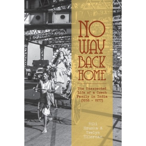 No Way Back Home: The Unexpected Life of a Czech Family in India (1938-1977) Paperback, FriesenPress