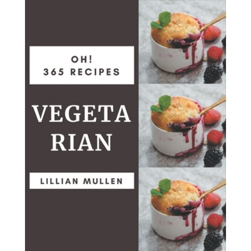 Oh! 365 Vegetarian Recipes: Start a New Cooking Chapter with Vegetarian Cookbook! Paperback, Independently Published, English, 9798580077970