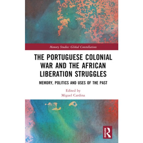 (영문도서) The Portuguese Colonial War and the African Liberation Struggles: Memory Politics and Uses o... Hardcover, Routledge, English, 9781032501116