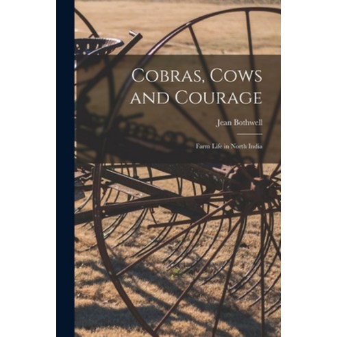 (영문도서) Cobras Cows and Courage; Farm Life in North India Paperback, Hassell Street Press, English, 9781014839015