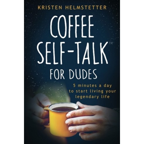 (영문도서) Coffee Self-Talk for Dudes: 5 Minutes a Day to Start Living Your Legendary Life Paperback, Green Butterfly Press, English, 9781736273548