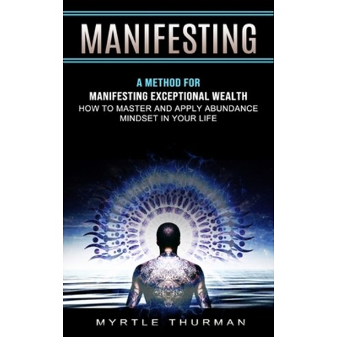 (영문도서) Manifesting: A Method for Manifesting Exceptional Wealth (How to Master and Apply Abundance M... Paperback, Jackson Denver, English, 9781774855928