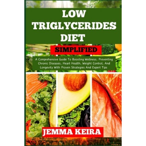 (영문도서) Low Triglycerides Diet Simplified: A Comprehensive Guide To Boosting Wellness Preventing Chr... Paperback, Independently Published, English, 9798867108960