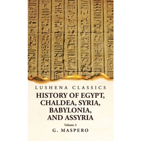 (영문도서) History of Egypt Chaldea Syria Babylonia and Assyria by G. Maspero Volume 3 Hardcover, Lushena Books, English, 9781639239030