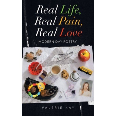 Real Life Real Pain Real Love: Modern Day Poetry Paperback, WestBow Press, English, 9781664227187