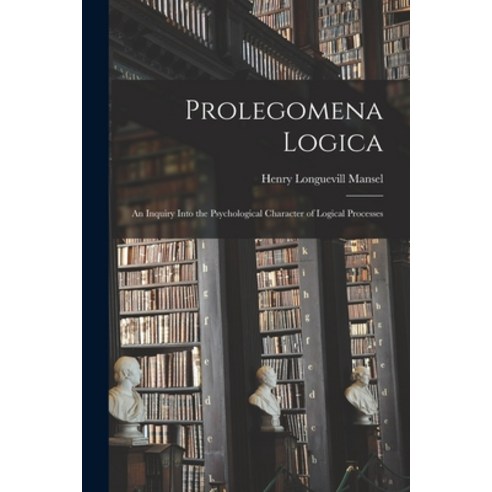 (영문도서) Prolegomena Logica: An Inquiry Into the Psychological Character of Logical Processes Paperback, Legare Street Press, English, 9781017070033