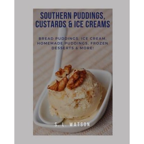 (영문도서) Southern Puddings Custards & Ice Creams: Bread Puddings Ice Creams Homemade Puddings Froz... Paperback, Independently Published, English, 9781081877774