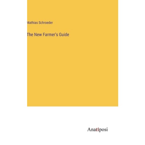 (영문도서) The New Farmer''s Guide Hardcover, Anatiposi Verlag, English, 9783382506599
