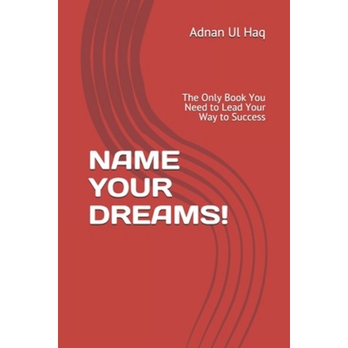 Name Your Dreams: The Only Book You Need to Lead Your Way to Success Paperback, Independently Published