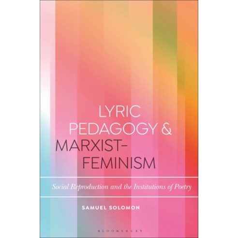 Lyric Pedagogy and Marxist-Feminism: Social Reproduction and the Institutions of Poetry Paperback, Bloomsbury Academic