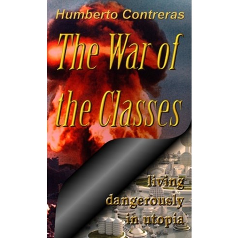 (영문도서) The War of the Classes: living dangerously in utopia Paperback, Lulu.com, English, 9781300579533