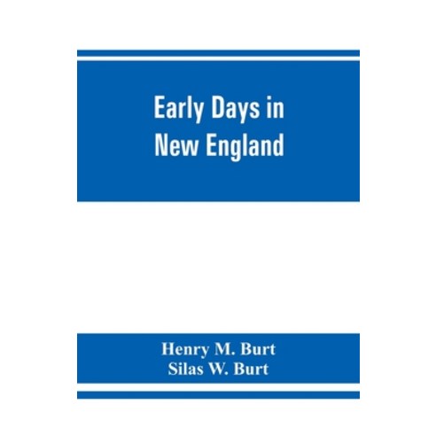 (영문도서) Early days in New England. Life and times of Henry Burt of Springfield and some of his descen... Paperback, Alpha Edition, English, 9789353861407