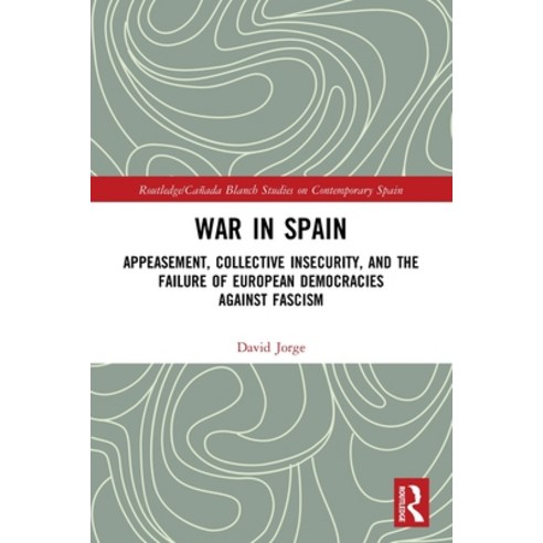 (영문도서) War in Spain: Appeasement Collective Insecurity and the Failure of European Democracies Aga... Paperback, Routledge, English, 9780367555214