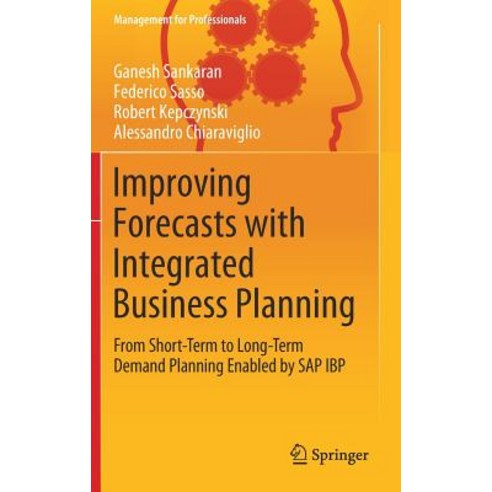(영문도서) Improving Forecasts with Integrated Business Planning: From Short-Term to Long-Term Demand Pl... Hardcover, Springer, English, 9783030053802