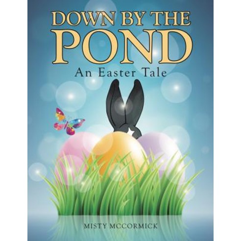 Down by the Pond: An Easter Tale Paperback, Createspace Independent Publishing Platform