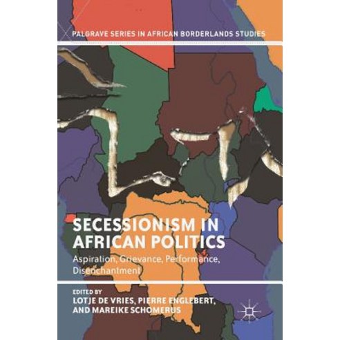 (영문도서) Secessionism in African Politics: Aspiration Grievance Performance Disenchantment Hardcover, Palgrave MacMillan, English, 9783319902050