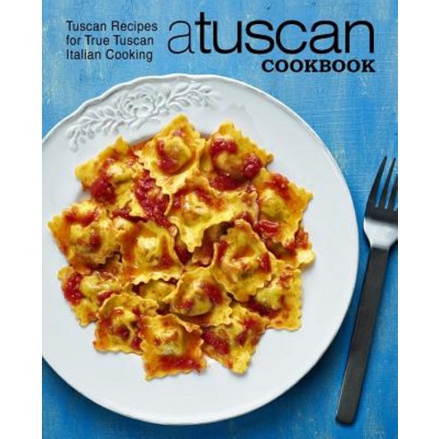 (영문도서) A Tuscan Cookbook: Tuscan Recipes for True Tuscan Italian Cooking (2nd Edition) Paperback, Independently Published, English, 9781794534551