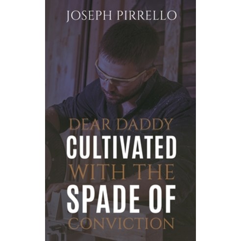 (영문도서) Dear Daddy: Cultivated with the Spade of Conviction Paperback, Austin Macauley, English, 9781398458222