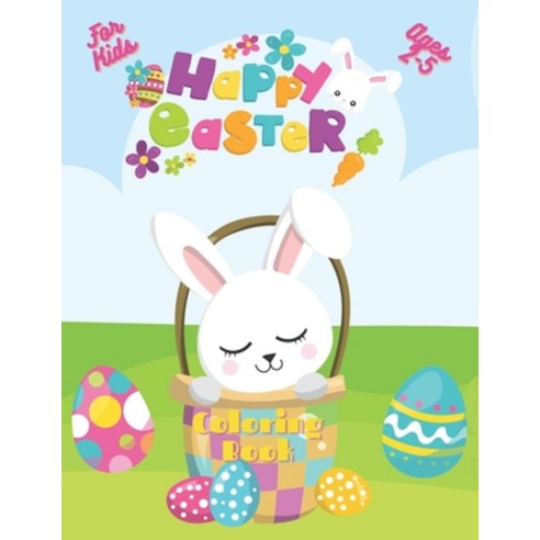 Easter Coloring Book For Kids Ages 2-5: A Collection of Easy Cute Fun Easter''s Day Themed Bunnies ... Paperback, Independently Published, English, 9798716422858