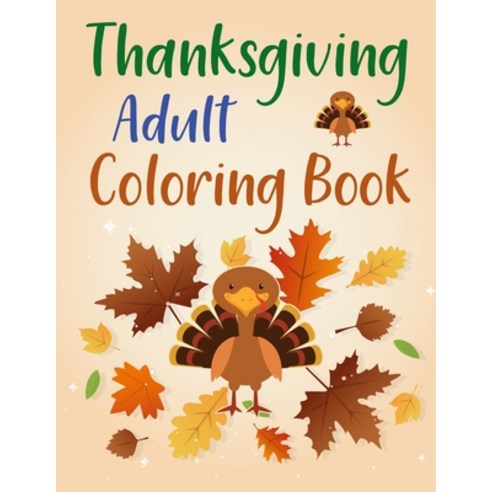 Thanksgiving Adult Coloring Book: Thanksgiving Coloring Book For Toddlers Paperback, Independently Published, English, 9798734682418
