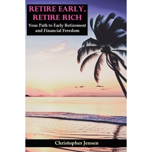 (영문도서) Retire Early Retire Rich: Your Path to Early Retirement and Financial Freedom Paperback, Independently Published, English, 9798396408340