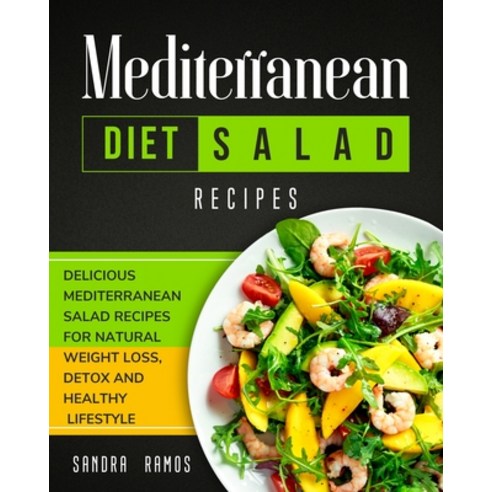 Mediterranean Diet Salad Recipes: Delicious Mediterranean Salad Recipes for Natural Weight Loss Det... Paperback, Sandra Ramos, English, 9781914102523