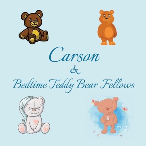Carson & Bedtime Teddy Bear Fellows: Short Goodnight Story for Toddlers - 5 Minute Good Night Storie... Paperback, Independently Published