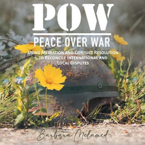 (영문도서) POW: Peace Over War: Using Mediation and Conflict Resolution to Reconcile International and L... Paperback, Rushmore Press LLC, English, 9781959182115