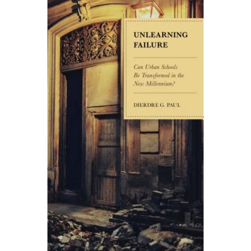 (영문도서) Unlearning Failure: Can Urban Schools Be Transformed in the New Millennium? Hardcover, Rowman & Littlefield Publis..., English, 9781475835564