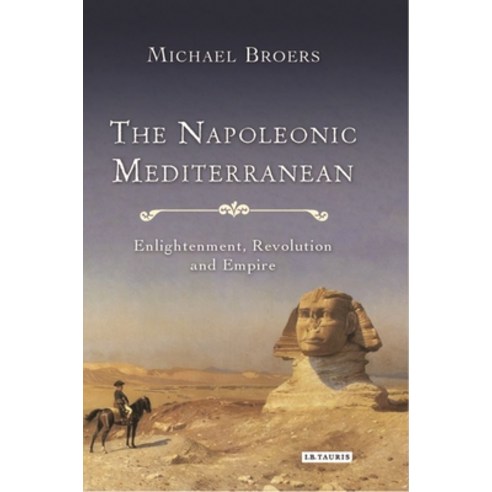 The Napoleonic Mediterranean: Enlightenment Revolution and Empire Paperback, Bloomsbury Academic, English, 9781350240445